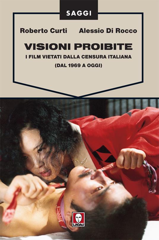 Visioni proibite. I film vietati dalla censura italiana (dal 1969 a oggi) - Roberto Curti,Alessio Di Rocco - ebook