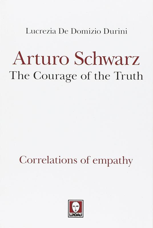 Arturo Schwarz, the courage of the truth - Lucrezia De Domizio Durini - copertina