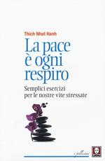 La pace è ogni respiro. Semplici esercizi per le nostre vite stressate