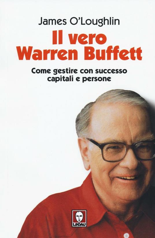 Il vero Warren Buffett. Come gestire con succeso capitali e persone - James O'Loughlin - copertina