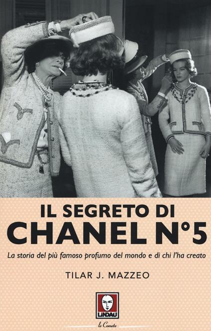 Il segreto di Chanel n° 5. La storia del più famoso profumo del mondo e di chi l'ha creato - Tilar J. Mazzeo - copertina