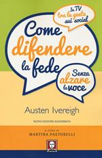 Come difendere la fede (senza alzare la voce). In tv, tra la gente, sui social