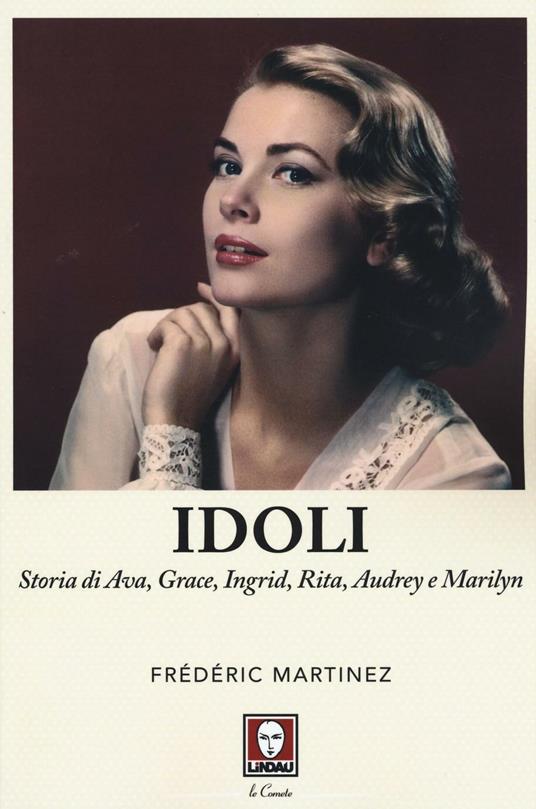Idoli. Storia di Ava, Grace, Ingrid, Rita, Audrey e Marilyn - Frédéric Martinez - copertina