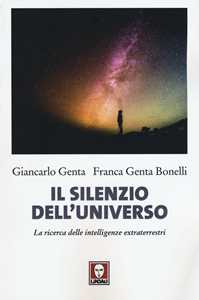 Libro Il silenzio dell'universo. La ricerca delle intelligenze extraterrestri Giancarlo Genta Franca Genta Bonelli