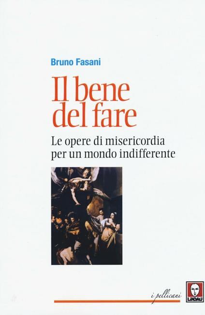 Il bene del fare. Le opere di misericordia per un mondo indifferente - Bruno Fasani - copertina