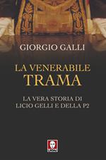 La venerabile trama. La vera storia di Licio Gelli e della P2