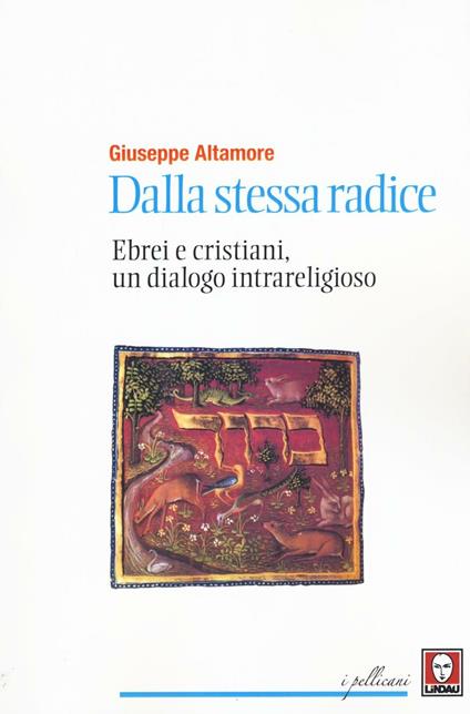 Dalla stessa radice. Ebrei e cristiani, un dialogo intrareligioso - Giuseppe Altamore - copertina