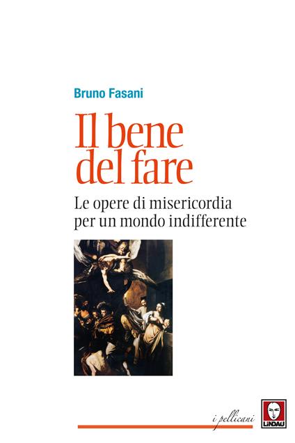 Il bene del fare. Le opere di misericordia per un mondo indifferente - Bruno Fasani - ebook