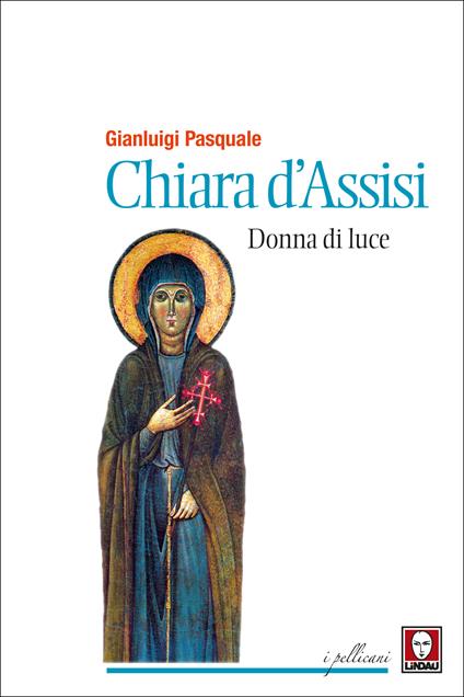 Chiara d'Assisi. Donna di luce - Gianluigi Pasquale - ebook