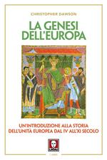 La genesi dell'Europa. Un'introduzione alla storia dell'unità europea dal IV all'XI secolo