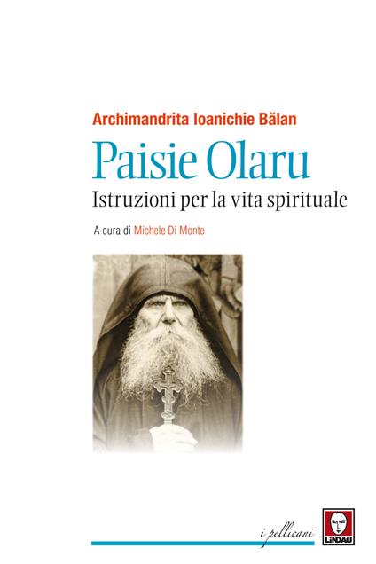 Paisie Olaru. Istruzioni per la vita spirituale - Ioanichie Bălan - copertina