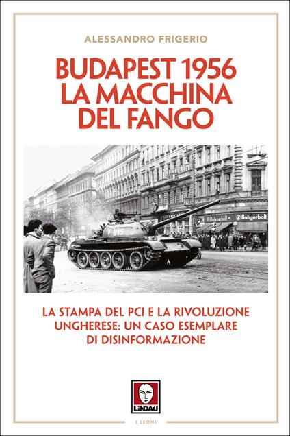 Budapest 1956. La macchina del fango. La stampa del PCI e la rivoluzione ungherese: un caso esemplare di disinformazione - Alessandro Frigerio - ebook