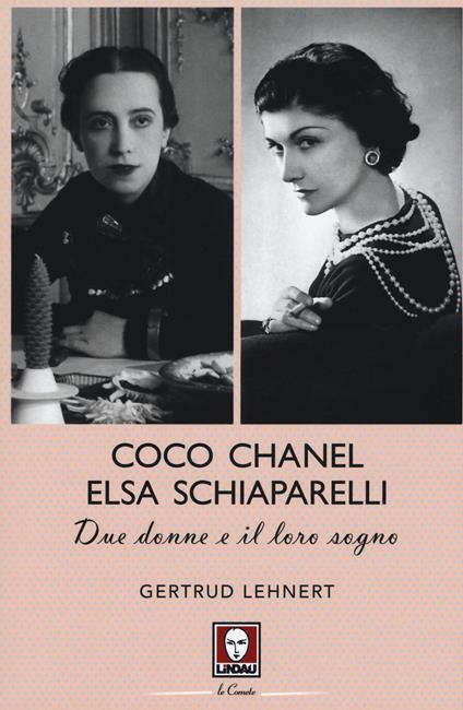 Coco Chanel ed Elsa Schiaparelli. Due donne e il loro sogno - Gertrud Lehnert - copertina