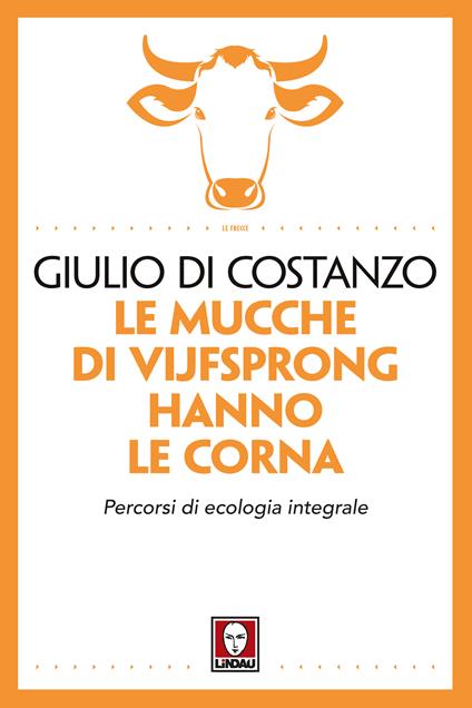 Le mucche di Vijfsprong hanno le corna. Percorsi di ecologia integrale - Giulio Di Costanzo - ebook
