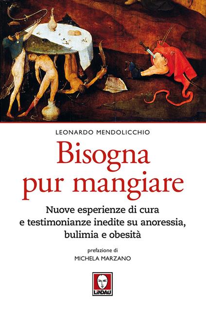 Bisogna pur mangiare. Nuove esperienze di cura e testimonianze inedite su anoressia, bulimia e obesità - Leonardo Mendolicchio - copertina