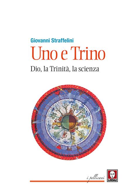 Uno e trino. Dio, la trinità, la scienza - Giovanni Straffelini - copertina