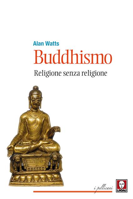 Buddhismo. Religione senza religione. Nuova ediz. - Alan W. Watts - copertina