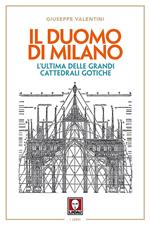 Il duomo di Milano. L'ultima delle grandi cattedrali gotiche