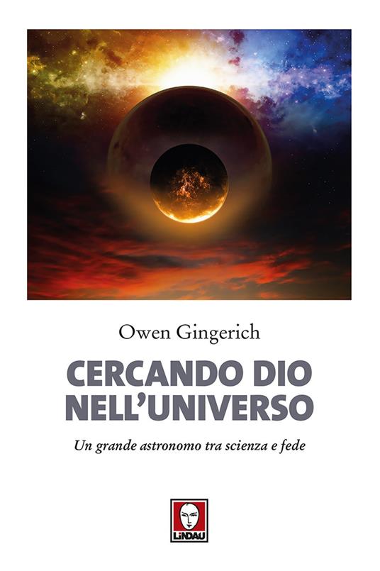 Cercando Dio nell'universo. Un grande astronomo tra scienza e fede. Nuova ediz. - Owen Gingerich - copertina