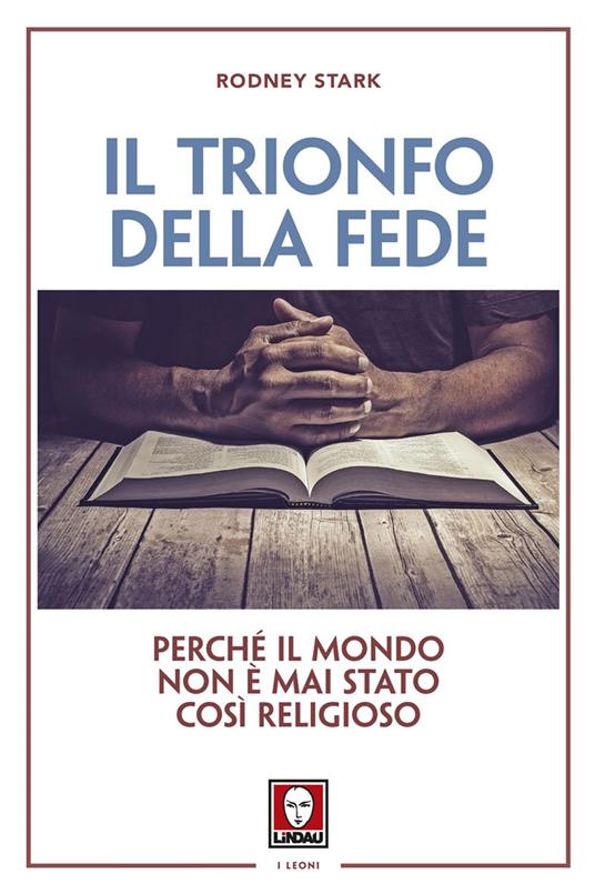 Il trionfo della fede. Perché il mondo non è mai stato così religioso - Rodney Stark - copertina