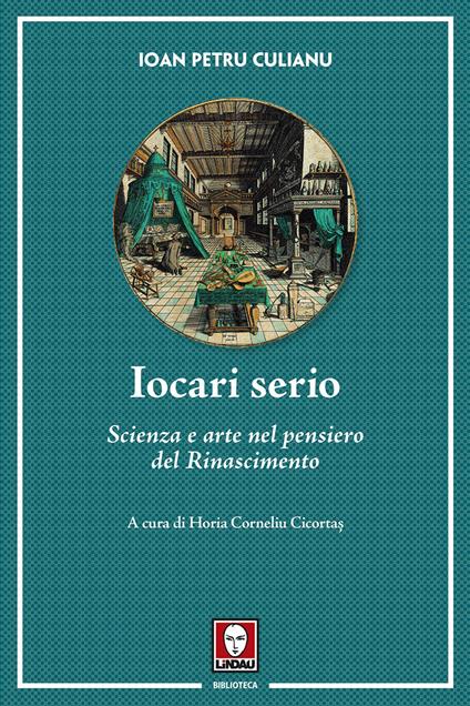 Iocari serio. Scienza e arte nel pensiero del Rinascimento - Ioan Petru Culianu - copertina