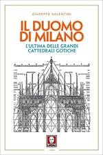 Il duomo di Milano. L'ultima delle grandi cattedrali gotiche