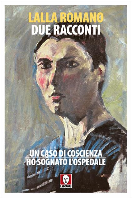 Due racconti: Un caso di coscienza-Ho sognato l'ospedale - Lalla Romano,Antonio Ria - ebook