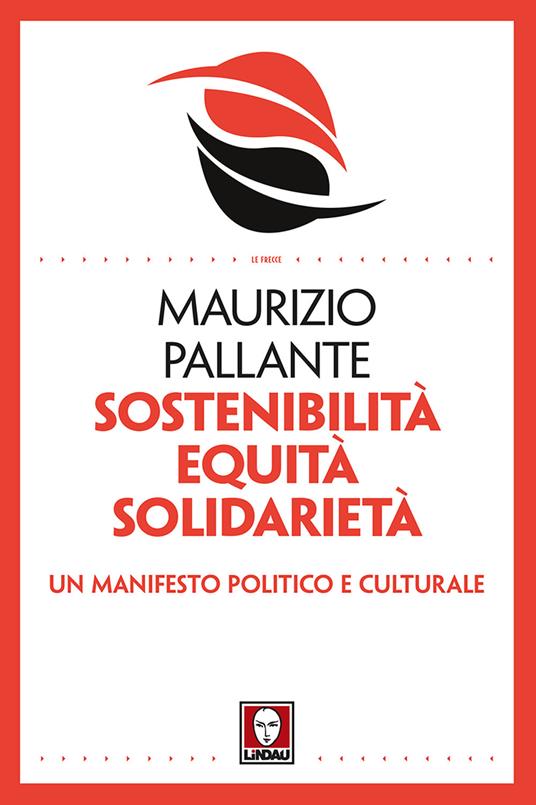 Sostenibilità, equità, solidarietà. Un manifesto politico e culturale - Maurizio Pallante - copertina