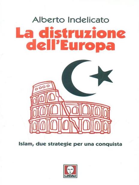 La distruzione dell'Europa. Islam, due strategie per una conquista - Alberto Indelicato - copertina