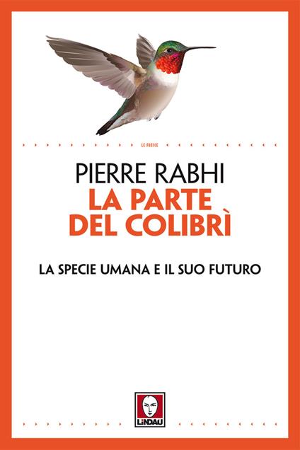La parte del colibrì. La specie umana e il suo futuro. Nuova ediz. - Pierre Rabhi - copertina