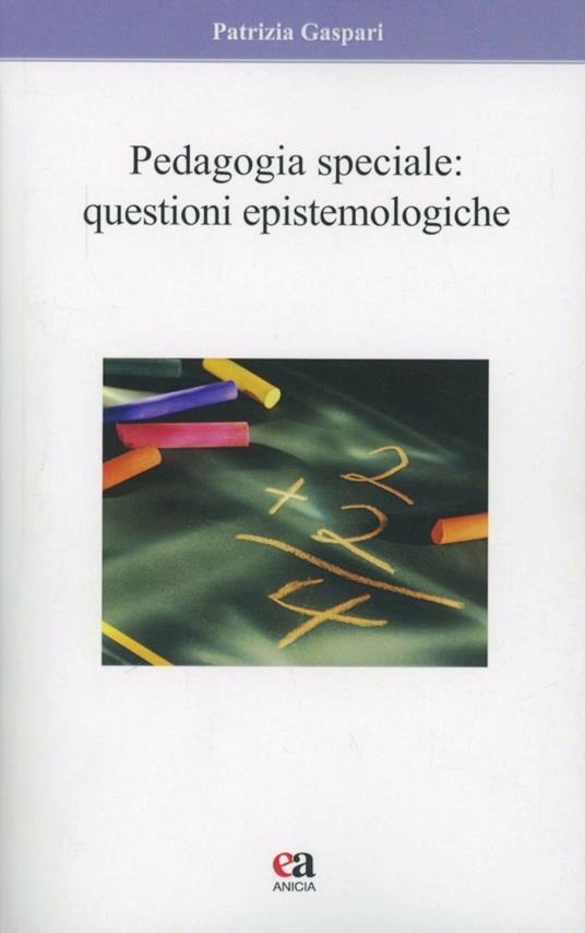 Pedagogia speciale. Questioni epistemologiche - Patrizia Gaspari - copertina