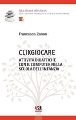 Clikgiocare. Attività didattiche con il computer nella scuola dell'infanzia