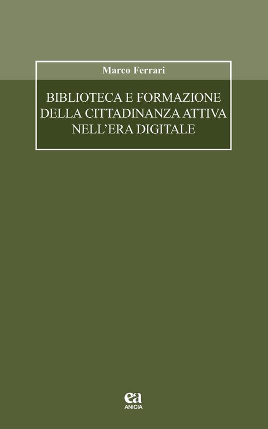 Biblioteca e formazione della cittadinanza attiva nell'era digitale - Marco Ferrari - copertina