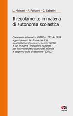 Il regolamento in materia di autonomia scolastica. Commento sistematico al DPR n. 275 del 1999 aggiornato con la riforma dei licei, degli istituti professionali...