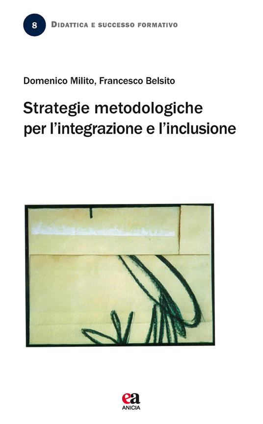 Strategie metodologiche per l'integrazione e l'inclusione - Domenico Milito,Francesco Belsito - copertina