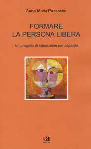 Formare la persona libera. Un progetto di educazione per capacità
