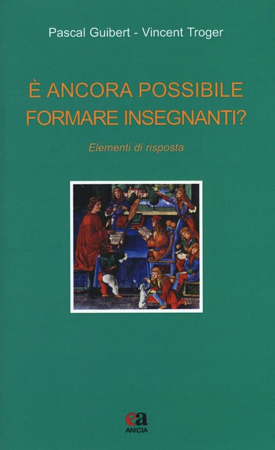 È ancora possibile formare insegnanti? Elementi di risposta - Pascal Guibert,Vincent Troger - copertina