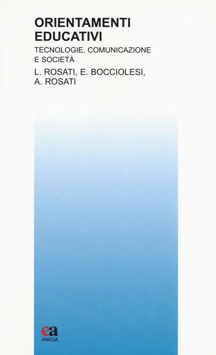 Orientamenti educativi. Tecnologie, comunicazione e società - Agnese Rosati,Enrico Bocciolesi,Lanfranco Rosati - copertina