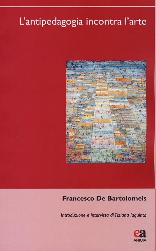 L' antipedagogia incontra l'arte - Francesco De Bartolomeis - copertina