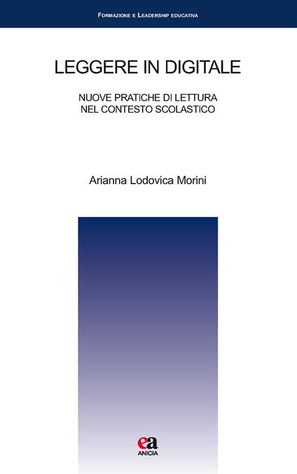 Leggere in digitale. Nuove pratiche di lettura nel contesto scolastico - Arianna Lodovica Morini - copertina