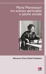 Maria Montessori tra scienza, spiritualità e azione sociale