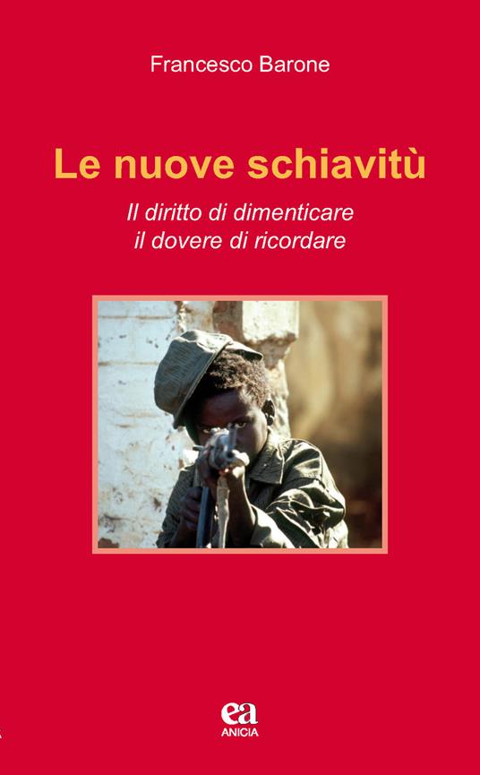 Le nuove schiavitù. Il diritto di dimenticare, il dovere di ricordare - Francesco Barone - copertina