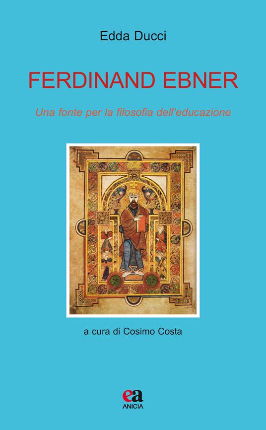 Ferdinand Ebner. Una fonte per la filosofia dell'educazione - Edda Ducci - copertina
