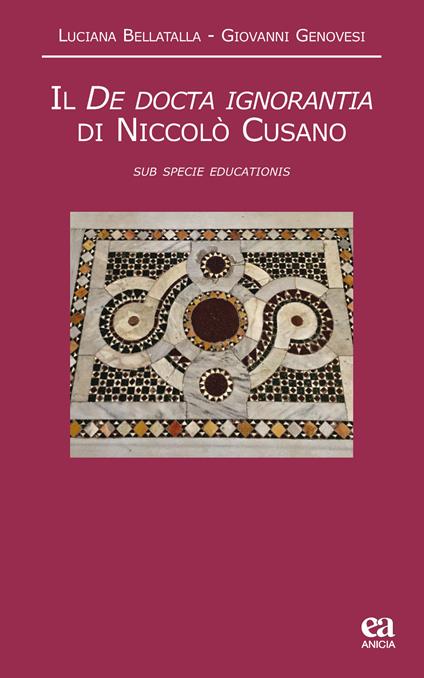 Il De docta ignorantia di Niccolò Cusano. «Sub specie educationis» - Luciano Bellatalla,Giovanni Genovesi - copertina