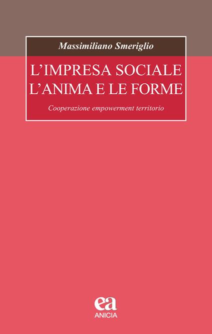 L' impresa sociale, l'anima e le forme. Cooperazione, empowerment, territorio - Massimiliano Smeriglio - copertina
