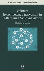 Valutare le competenze trasversali in alternanza scuola-lavoro. Modelli e strumenti