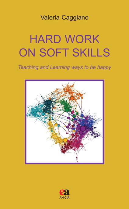 Hard work on soft skills. Teaching and learning ways to be happy - Valeria Caggiano - copertina