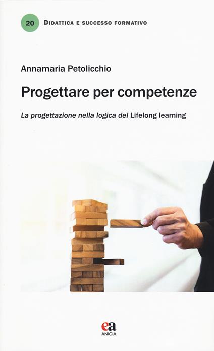 Progettare per competenze. La progettazione nella logica del «lifelong learning» - Annamaria Petolicchio - copertina
