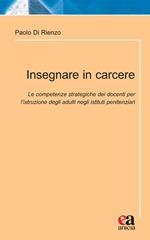 Insegnare in carcere. Le competenze strategiche dei docenti per l'istruzione degli adulti negli istituti penitenziari