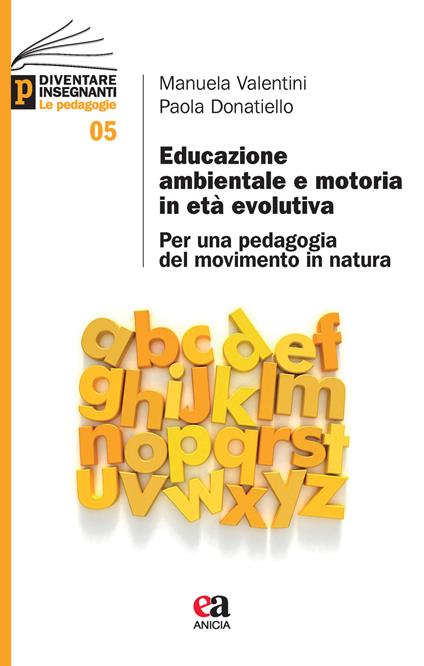 Educazione ambientale e motoria in età evolutiva. Per una pedagogia del movimento in natura - Manuela Valentini,Paola Donatiello - copertina